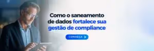 Saneamento de dados fortalece sua gestão de compliance