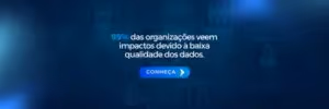 Imagem com fundo azul escuro. No centro, está a frase: "95% das organizações veem impactos devido à baixa qualidade dos dados." Abaixo dessa frase, há um botão em azul com o texto "CONHEÇA" acompanhado de uma seta apontando para a direita. A imagem transmite a importância da transformação digital por meio da organização de dados