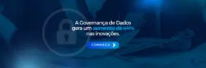 Imagem com fundo azul, em destaque, há um ícone de cadeado transparente, simbolizando segurança e governança de dados. No centro, lê-se a frase: "A Governança de Dados gera um aumento de 44% nas inovações." Logo abaixo, há um botão em destaque com o texto "CONHEÇA" acompanhado de uma seta para a direita, indicando ação.