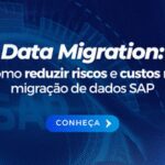 Data Migration: como reduzir riscos e custos na migração de dados SAP
